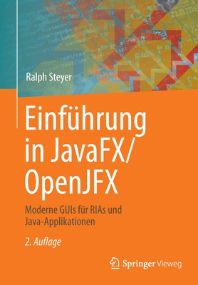 Einfhrung in Javafx/Openjfx: Moderne GUIs Fr Rias Und Java-Applikationen - Steyer, Ralph