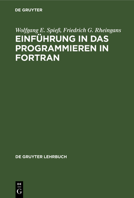 Einf?hrung in Das Programmieren in FORTRAN - Spie?, Wolfgang E, and Rheingans, Friedrich G