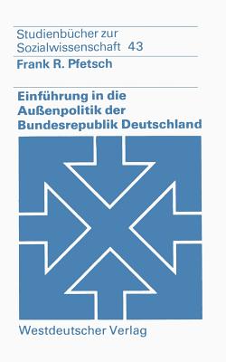 Einf?hrung in die Au?enpolitik der Bundesrepublik Deutschland: Eine systematisch-theoretische Grundlegung - Pfetsch, Frank R.