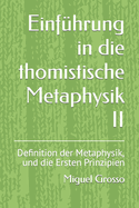 Einf?hrung in die thomistische Metaphysik II: Definition der Metaphysik, und die Ersten Prinzipien