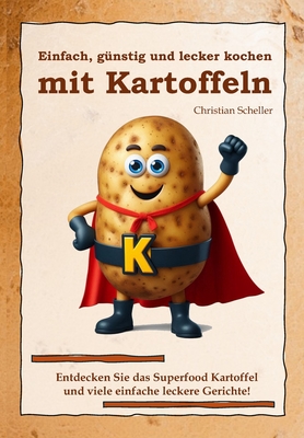 Einfach, g?nstig und lecker kochen mit Kartoffeln - Scheller, Christian