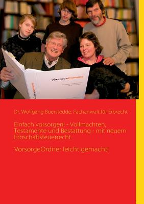 Einfach vorsorgen! - Vollmachten, Testamente und Bestattung - mit neuem Erbschaftsteuerrecht: VorsorgeOrdner leicht gemacht! - Buerstedde, Wolfgang, Dr. (Editor)