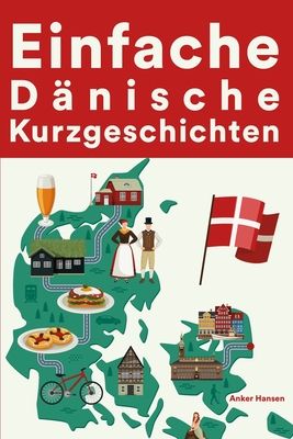 Einfache D?nische Kurzgeschichten: Kurzgeschichten auf D?nisch f?r Anf?nger - Hansen, Anker