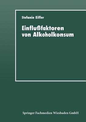 Einflu?faktoren Von Alkoholkonsum: Sozialisation, Self-Control Und Differentielles Lernen - Eifler, Stefanie