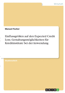 Einflussgr?en auf den Expected Credit Loss. Gestaltungsmglichkeiten f?r Kreditinstitute bei der Anwendung