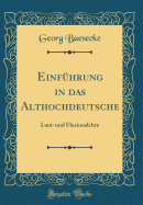 Einfuhrung in Das Althochdeutsche: Laut-Und Flexionslehre (Classic Reprint)