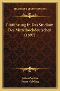 Einfuhrung In Das Studium Des Mittelhochdeutschen (1897)