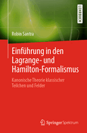 Einfuhrung in den Lagrange- und Hamilton-Formalismus: Kanonische Theorie klassischer Teilchen und Felder