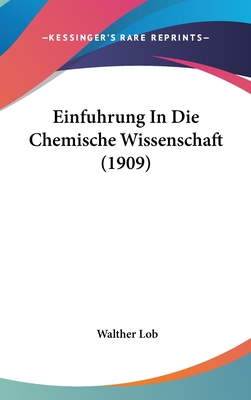 Einfuhrung in Die Chemische Wissenschaft (1909) - Lob, Walther