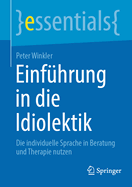 Einfuhrung in die Idiolektik: Die individuelle Sprache in Beratung und Therapie nutzen