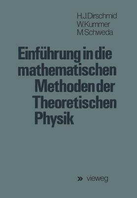 Einfuhrung in Die Mathematischen Methoden Der Theoretischen Physik - Dirschmid, Hans Jrg