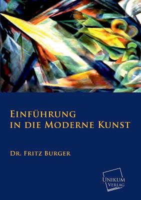 Einfuhrung in Die Moderne Kunst - Burger, Fritz, Dr.