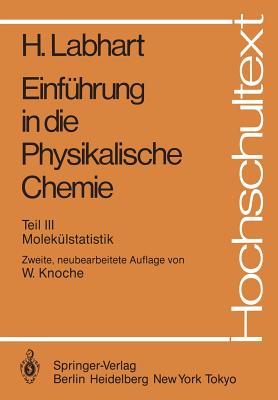 Einfuhrung in Die Physikalische Chemie: Teil III: Molekulstatistik - Labhart, Heinrich, and Haselbach, E (Revised by), and Knoche, Wilhelm (Revised by)