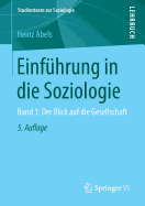 Einfuhrung in Die Soziologie: Band 1: Der Blick Auf Die Gesellschaft