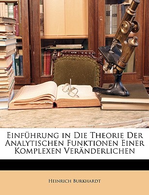 Einfuhrung in Die Theorie Der Analytischen Funktionen Einer Komplexen Veranderlichen - Burkhardt, Heinrich