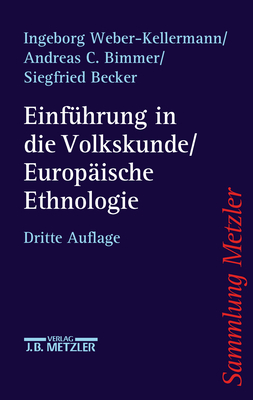 Einfuhrung in Die Volkskunde / Europaische Ethnologie: Eine Wissenschaftsgeschichte - Weber-Kellermann, Ingeborg, and Bimmer, Andreas C, and Becker, Siegfried