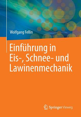 Einfuhrung in Eis-, Schnee- Und Lawinenmechanik - Fellin, Wolfgang