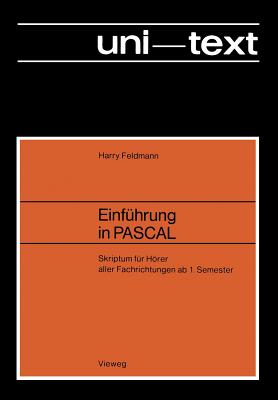 Einfuhrung in Pascal: Skriptum Fur Horer Aller Fachrichtungen AB 1. Semester - Feldmann, Harry