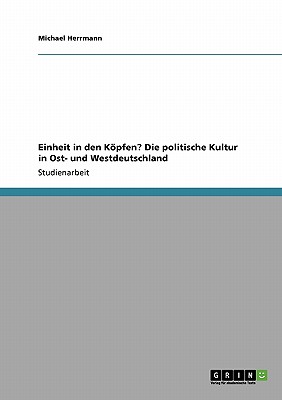 Einheit in Den Kopfen? Die Politische Kultur in Ost- Und Westdeutschland - Herrmann, Michael