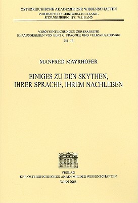Einiges Zu Den Skythen, Ihrer Sprache, Ihrem Nachleben - Mayrhofer, Manfred