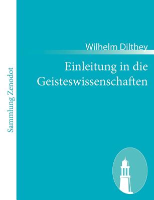 Einleitung in die Geisteswissenschaften: Versuch einer Grundlegung fr das Studium der Gesellschaft und ihrer Geschichte - Dilthey, Wilhelm