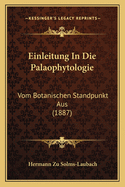 Einleitung in Die Palaophytologie: Vom Botanischen Standpunkt Aus (1887)