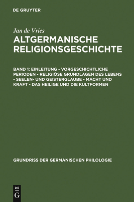 Einleitung - Vorgeschichtliche Perioden - Religise Grundlagen Des Lebens - Seelen- Und Geisterglaube - Macht Und Kraft - Das Heilige Und Die Kultformen - Vries, Jan de