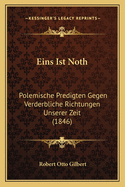 Eins Ist Noth: Polemische Predigten Gegen Verderbliche Richtungen Unserer Zeit (1846)