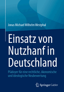 Einsatz Von Nutzhanf in Deutschland: Pldoyer Fr Eine Rechtliche, konomische Und Ideologische Neubewertung