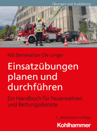 Einsatzubungen Planen Und Durchfuhren: Ein Handbuch Fur Feuerwehren Und Rettungsdienste