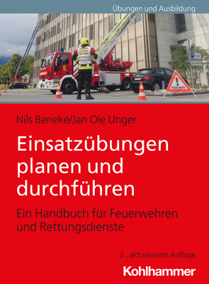 Einsatzubungen Planen Und Durchfuhren: Ein Handbuch Fur Feuerwehren Und Rettungsdienste - Beneke, Nils, and Unger, Jan Ole