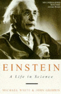 Einstein: A Life in Science - White, Michael, and Gribbin, John