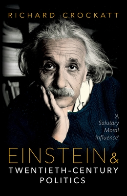 Einstein and Twentieth-Century Politics: 'A Salutary Moral Influence' - Crockatt, Richard