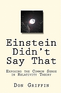 Einstein Didn't Say That: Exposing the Common Sense in Relativity Theory