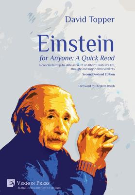 Einstein for Anyone: A Quick Read - Second Revised Edition: A Concise But Up-To-Date Account of Albert Einstein's Life, Thought and Major Achievements - Topper, David