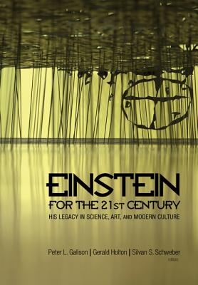 Einstein for the 21st Century: His Legacy in Science, Art, and Modern Culture - Galison, Peter L. (Editor), and Holton, Gerald (Editor), and Schweber, S. S. (Editor)