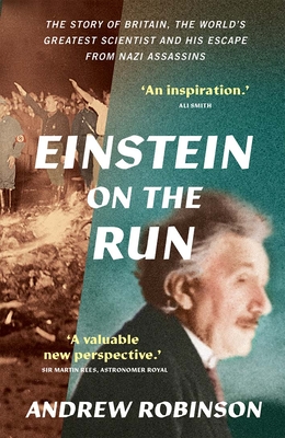Einstein on the Run: How Britain Saved the World's Greatest Scientist - Robinson, Andrew