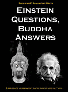 Einstein Questions, Buddha Answers: A Message Humankind Should Not Miss Out on - Green, Supawan P. Panawong