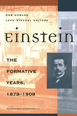 Einstein the Formative Years, 1879-1909 - Howard, Don (Editor), and Stachel, John (Editor)