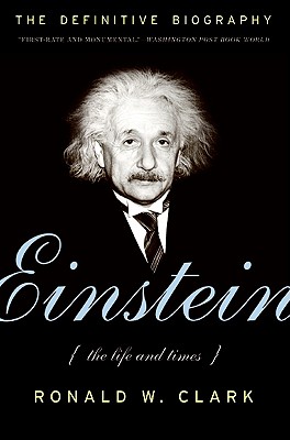 Einstein: The Life and Times - Clark, Ronald W