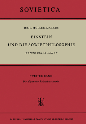 Einstein Und Die Sowjetphilosophie: Krisis Einer Lehre Zweiter Band Die Allgemeine Relativitatstheorie - Muller-Markus, S