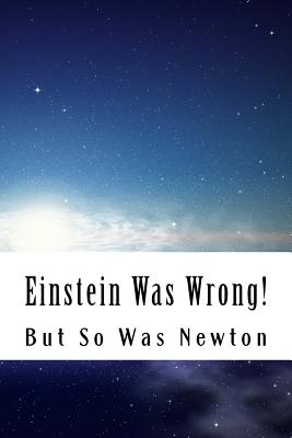 Einstein Was Wrong!: But So Was Newton - Cook, Martin O