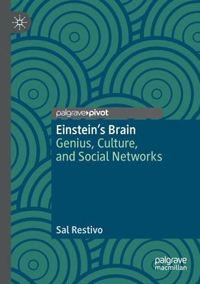 Einstein's Brain: Genius, Culture, and Social Networks - Restivo, Sal