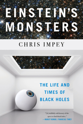 Einstein's Monsters: The Life and Times of Black Holes - Impey, Chris
