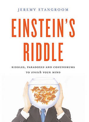 Einstein's Riddle: 50 Riddles, Puzzles, and Conundrums to Stretch Your Mind - Stangroom, Jeremy