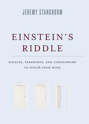 Einstein's Riddle: Riddles, Paradoxes, and Conundrums to Stretch Your Mind - Stangroom, Jeremy