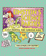 Einstein's Science Parties: Easy Parties for Curious Kids