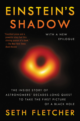 Einstein's Shadow: The Inside Story of Astronomers' Decades-Long Quest to Take the First Picture of a Black Hole - Fletcher, Seth