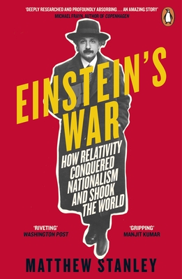 Einstein's War: How Relativity Conquered Nationalism and Shook the World - Stanley, Matthew