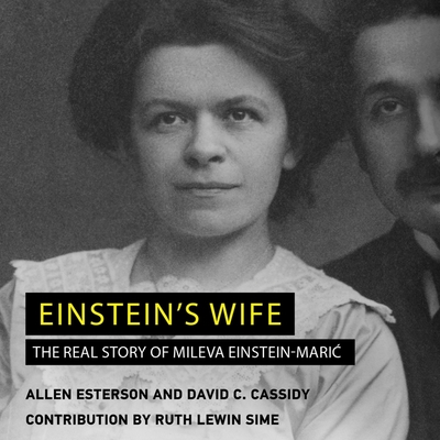 Einstein's Wife: The Real Story of Mileva Einstein-Maric - Cassidy, David C, and Esterson, Allen, and Sime, Ruth Lewin (Contributions by)
